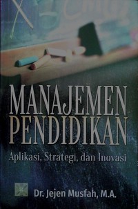 Manajemen Pendidikan: Aplikasi, Strategi, dan Inovasi